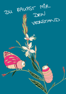 Du raupst mir den Verstand …